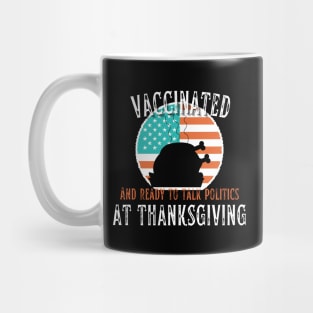 Vaccinated and ready to talk politics at Thanksgiving - Funny Thanksgiving Mug